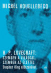 Michel Houellebecq-H. P. Lovecraft: Szemben a világgal, szemben az élettel